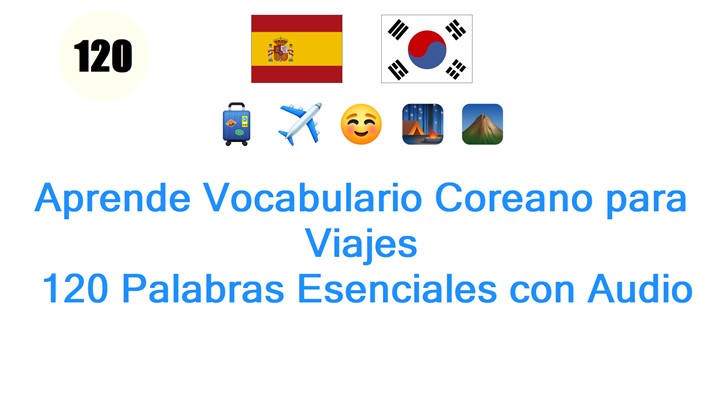 Aprende Vocabulario Coreano para Viajes: 120 Palabras Esenciales con Audio